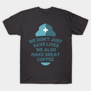 We don't just save lives, we also make great coffee T-Shirt